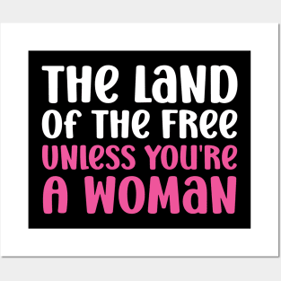 The land of the free unless you're a woman Posters and Art